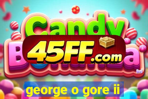 george o gore ii